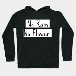 no rain no flower Hoodie